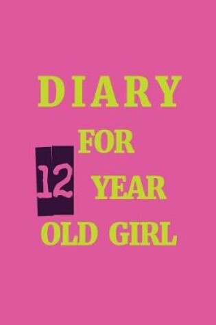 Cover of Diary For 12 Year Old Girl