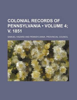 Book cover for Colonial Records of Pennsylvania (Volume 4; V. 1851)