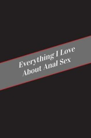 Cover of Everything I Love About Anal Sex