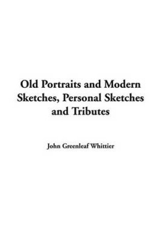 Cover of Old Portraits and Modern Sketches, Personal Sketches and Tributes