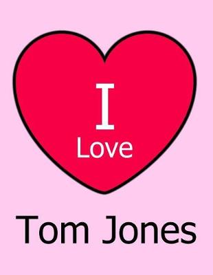 Book cover for I Love Tom Jones