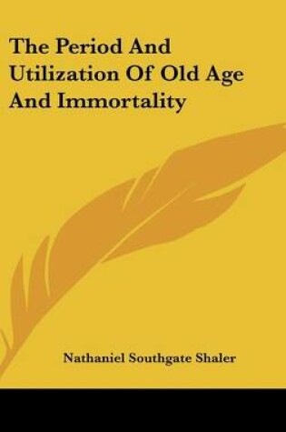 Cover of The Period and Utilization of Old Age and Immortality