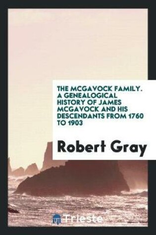 Cover of The McGavock Family. a Genealogical History of James McGavock and His Descendants from 1760 to 1903