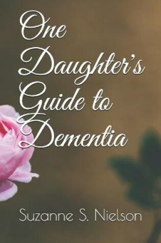 Cover of One Daughter's Guide to Dementia