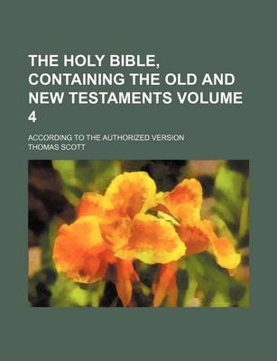 Book cover for The Holy Bible, Containing the Old and New Testaments Volume 4; According to the Authorized Version