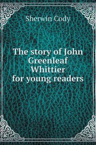 Cover of The story of John Greenleaf Whittier for young readers