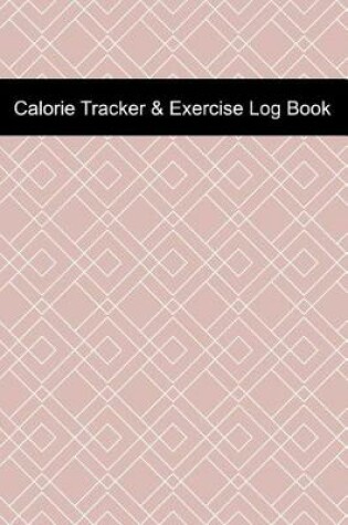 Cover of Calorie Tracker & Exercise Log Book