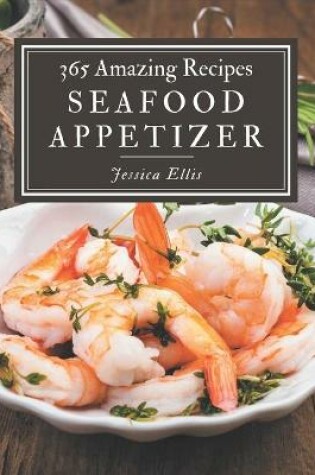 Cover of 365 Amazing Seafood Appetizer Recipes