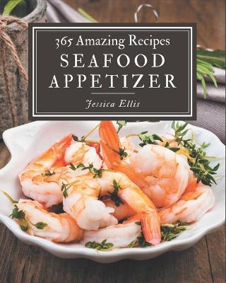 Book cover for 365 Amazing Seafood Appetizer Recipes