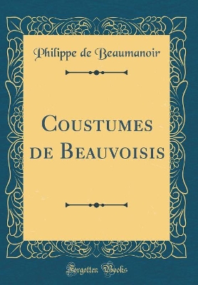 Book cover for Coustumes de Beauvoisis (Classic Reprint)