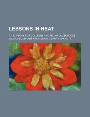 Book cover for Lessons in Heat; A Text-Book for Colleges and Technical Schools