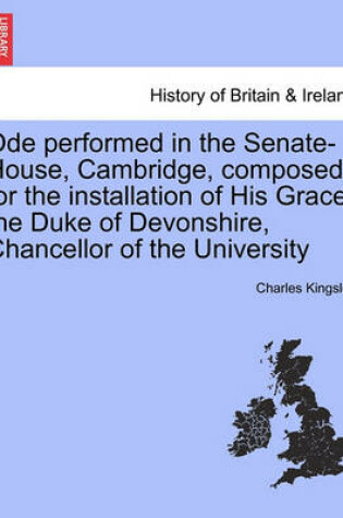 Cover of Ode Performed in the Senate-House, Cambridge, Composed for the Installation of His Grace the Duke of Devonshire, Chancellor of the University