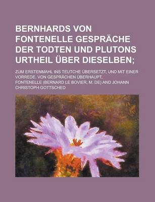 Book cover for Bernhards Von Fontenelle Gesprache Der Todten Und Plutons Urtheil Uber Dieselben; Zum Erstenmahl Ins Teutche Ubersetzt, Und Mit Einer Vorrede, Von Ges