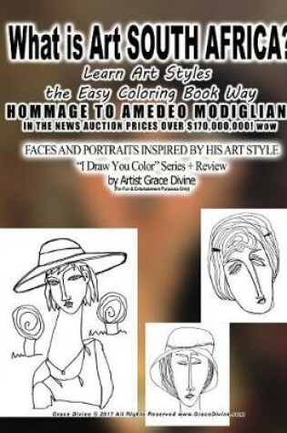 Cover of What is Art SOUTH AFRICA? Learn Art Styles the Easy Coloring Book Way HOMMAGE TO AMEDEO MODIGLIANI IN THE NEWS AUCTION PRICES OVER $170,000,000! wow
