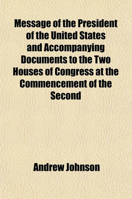 Book cover for Message of the President of the United States and Accompanying Documents to the Two Houses of Congress at the Commencement of the Second