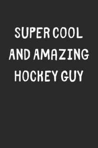 Cover of Super Cool And Amazing Hockey Guy