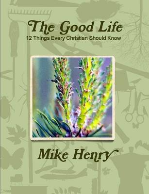 Book cover for The Good Life: 12 Things Every Christian Should Know