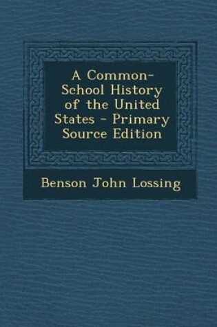 Cover of A Common-School History of the United States - Primary Source Edition