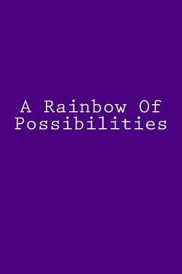 Book cover for A Rainbow Of Possibilities