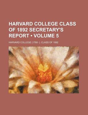 Book cover for Harvard College Class of 1892 Secretary's Report (Volume 5)