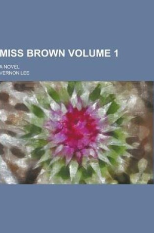 Cover of Miss Brown; A Novel Volume 1