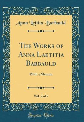 Book cover for The Works of Anna Laetitia Barbauld, Vol. 2 of 2