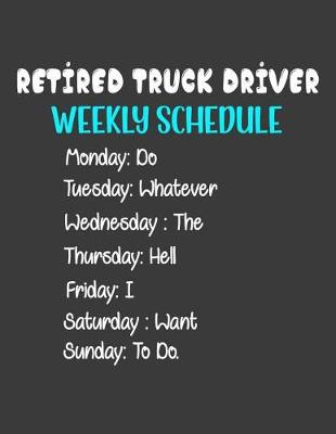 Book cover for Retired Truck Driver Weekly Schedule