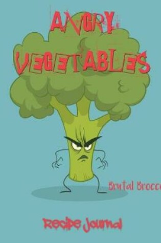 Cover of Angry Vegetables Recipe Journal Brutal Broccoli