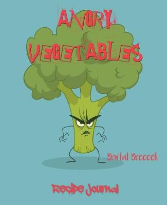 Book cover for Angry Vegetables Recipe Journal Brutal Broccoli