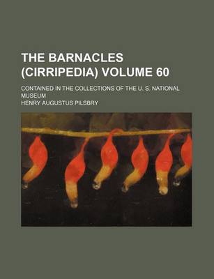 Book cover for The Barnacles (Cirripedia) Volume 60; Contained in the Collections of the U. S. National Museum