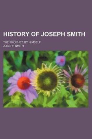 Cover of History of Joseph Smith; The Prophet, by Himself