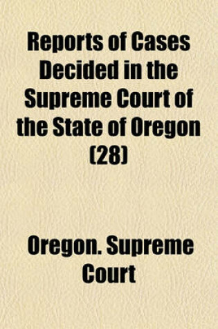 Cover of Reports of Cases Decided in the Supreme Court of the State of Oregon Volume 28