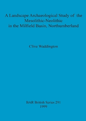 Book cover for A Landscape archaeological study of the Mesolithic-Neolithic in the Milfield Basin, Northumberland