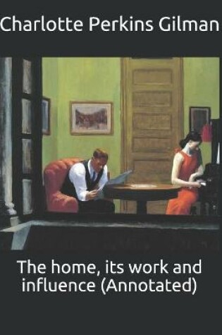 Cover of The home, its work and influence (Annotated)