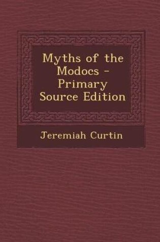 Cover of Myths of the Modocs - Primary Source Edition