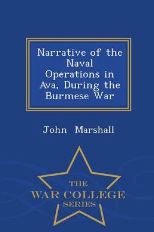 Cover of Narrative of the Naval Operations in Ava, During the Burmese War - War College Series