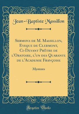 Book cover for Sermons de M. Massillon, Eveque de Clermont, CI-Devant Pretre de l'Oratoire, l'Un Des Quarante de l'Academie Francoise