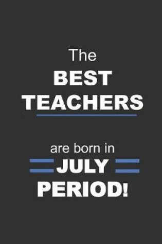 Cover of The Best Teachers are Born in July Period!