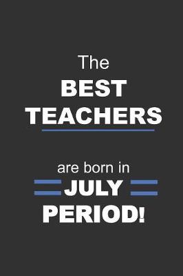 Book cover for The Best Teachers are Born in July Period!