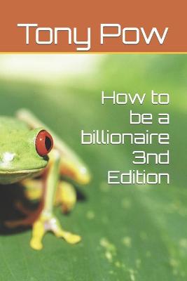 Book cover for How to be a billionaire 3nd Edition