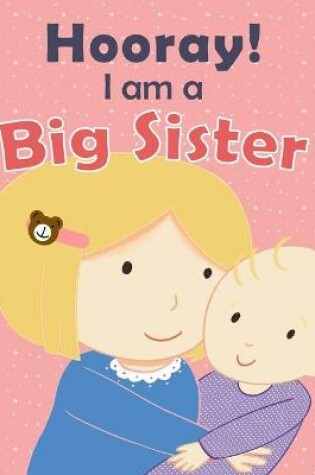 Cover of Hooray! I am a Big Sister