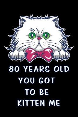 Book cover for 80 years old you got to be kitten me