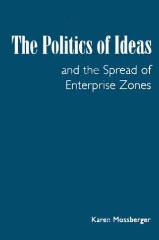 Cover of The Politics of Ideas and the Spread of Enterprise Zones