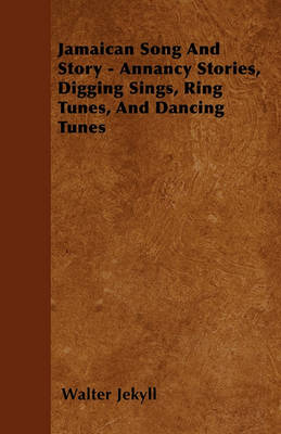 Book cover for Jamaican Song And Story - Annancy Stories, Digging Sings, Ring Tunes, And Dancing Tunes