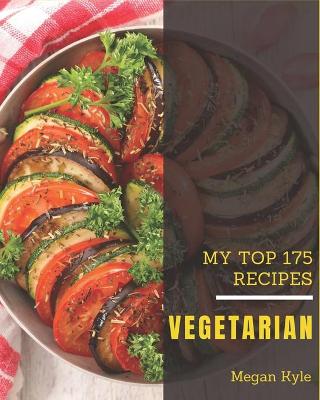 Book cover for My Top 175 Vegetarian Recipes
