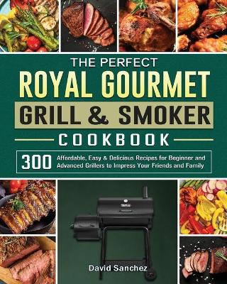 Book cover for The Perfect Royal Gourmet Grill & Smoker Cookbook