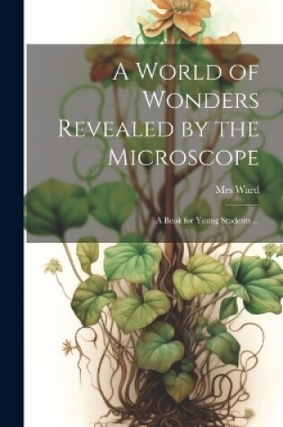 Cover of A World of Wonders Revealed by the Microscope