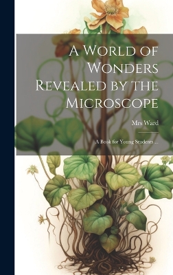 Book cover for A World of Wonders Revealed by the Microscope