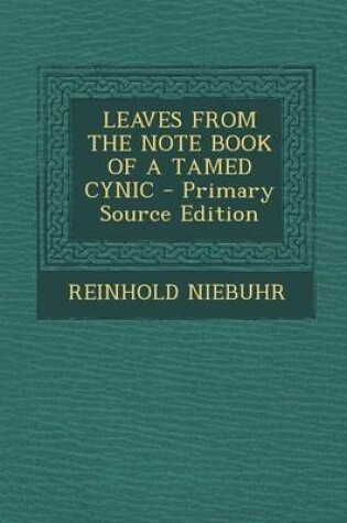 Cover of Leaves from the Note Book of a Tamed Cynic - Primary Source Edition