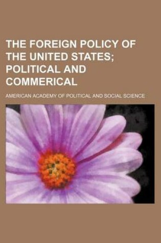 Cover of The Foreign Policy of the United States; Political and Commerical